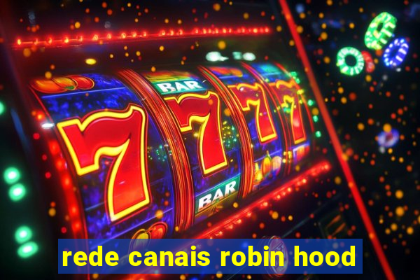 rede canais robin hood